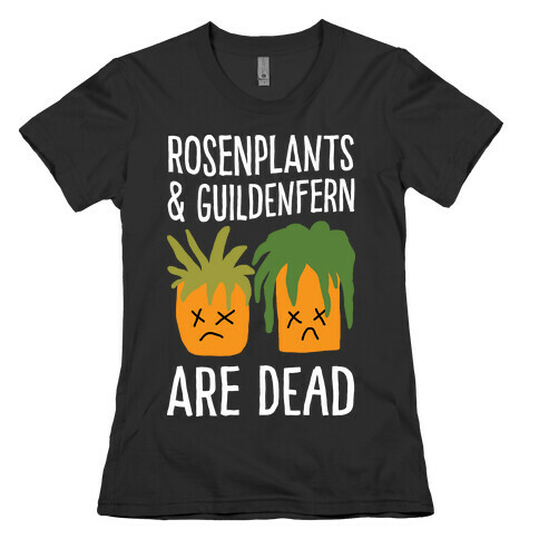 Rosenplants And Guildenfern Are Dead Womens T-Shirt