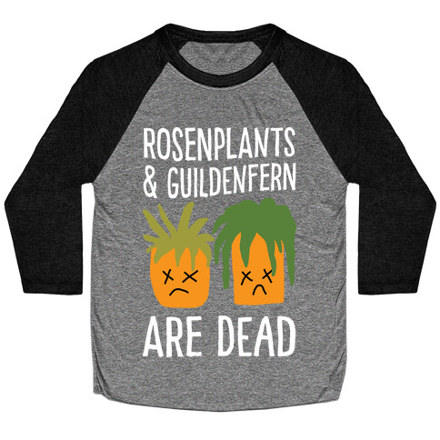 Rosenplants And Guildenfern Are Dead Baseball Tee