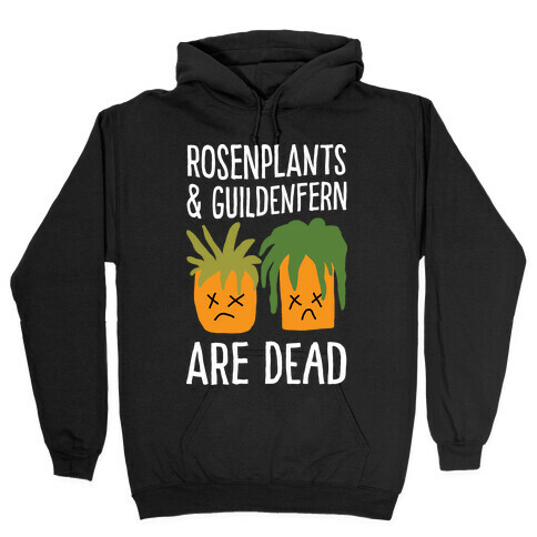 Rosenplants And Guildenfern Are Dead Hooded Sweatshirt