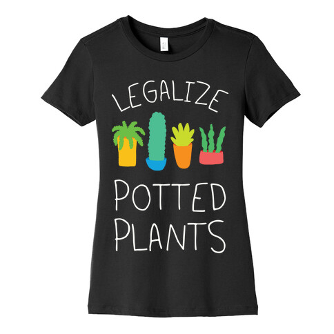 Legalize Potted Plants Womens T-Shirt