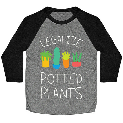 Legalize Potted Plants Baseball Tee