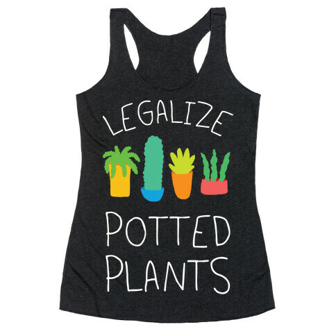 Legalize Potted Plants Racerback Tank Top