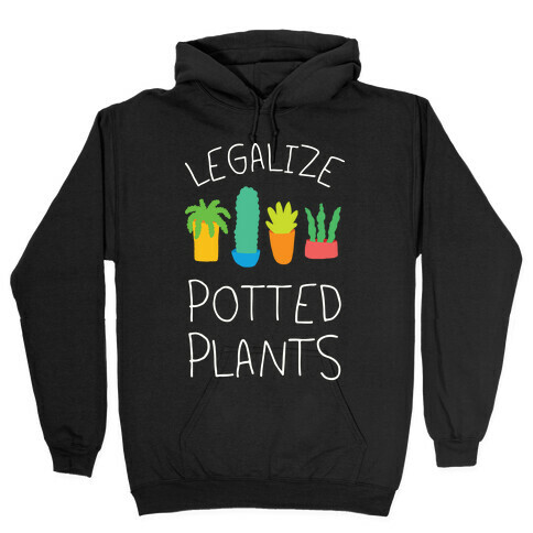 Legalize Potted Plants Hooded Sweatshirt