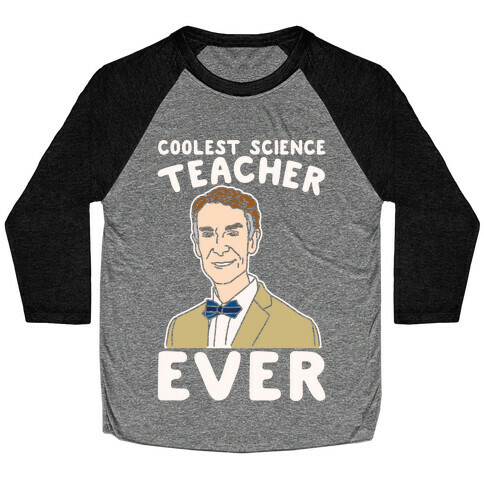 Coolest Science Teacher Ever Bill Nye White Print Baseball Tee