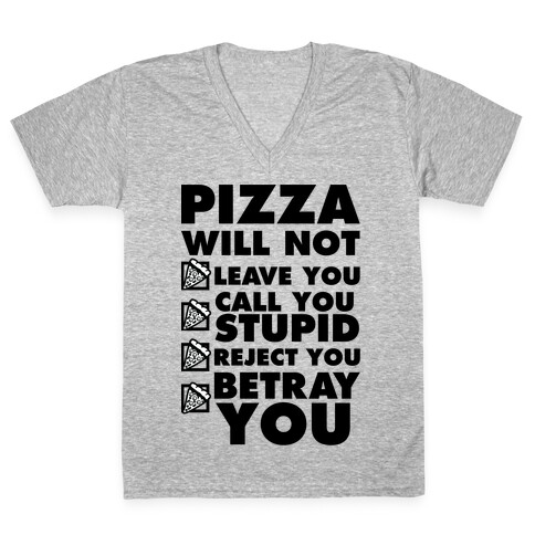 Pizza Will Not Leave You V-Neck Tee Shirt