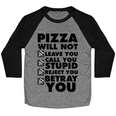 Pizza Will Not Leave You Baseball Tee