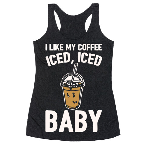 I Like My Coffee Iced Iced Baby Parody  Racerback Tank Top