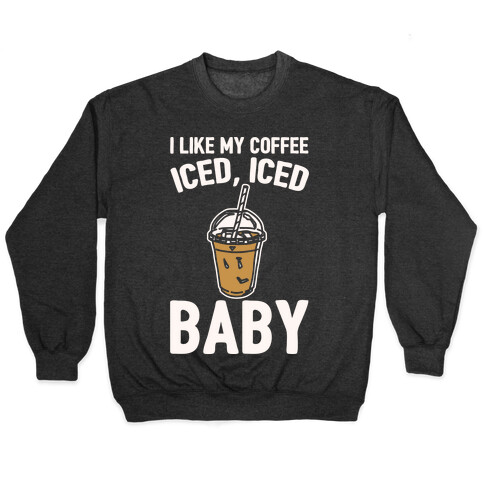 I Like My Coffee Iced Iced Baby Parody  Pullover