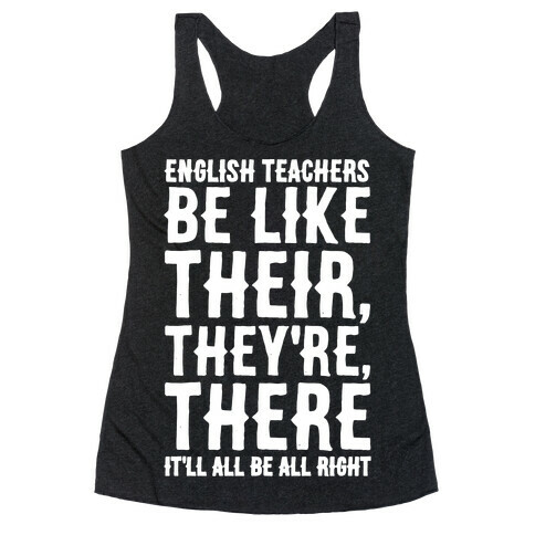 English Teachers Be Like Their They're There White Print Racerback Tank Top
