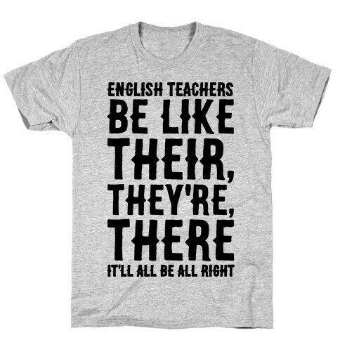 English Teachers Be Like Their They're There  T-Shirt