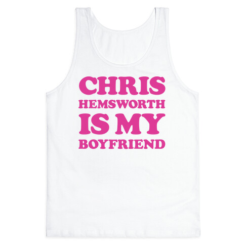 Chris Hemsworth is My Boyfriend Tank Top