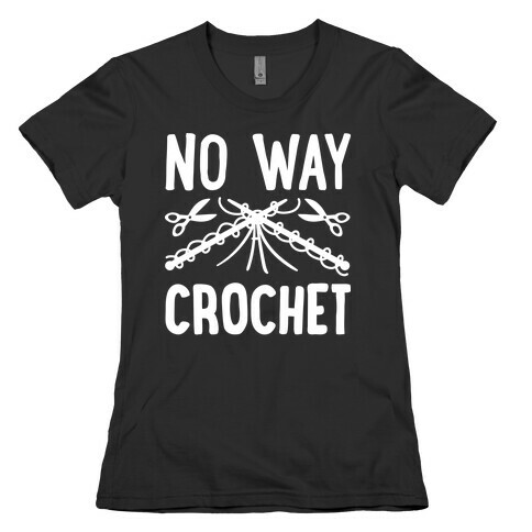 No Way Crochet Womens T-Shirt