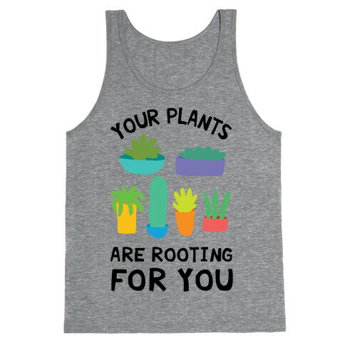 Your Plants Are Rooting For You Tank Top