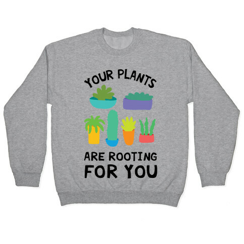 Your Plants Are Rooting For You Pullover