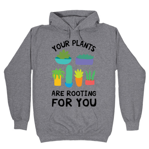 Your Plants Are Rooting For You Hooded Sweatshirt