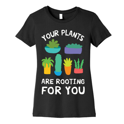 Your Plants Are Rooting For You Womens T-Shirt