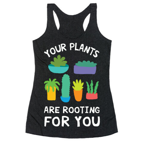 Your Plants Are Rooting For You Racerback Tank Top