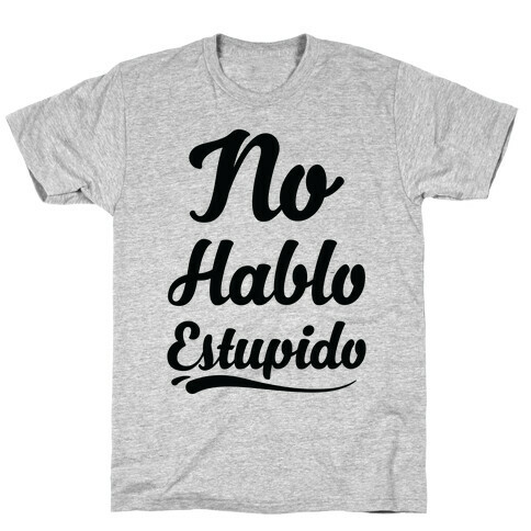No Hablo Estupido T-Shirt
