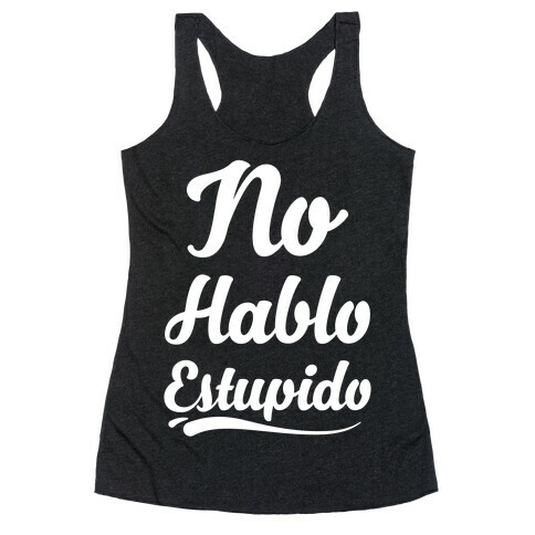 No Hablo Estupido Racerback Tank Top