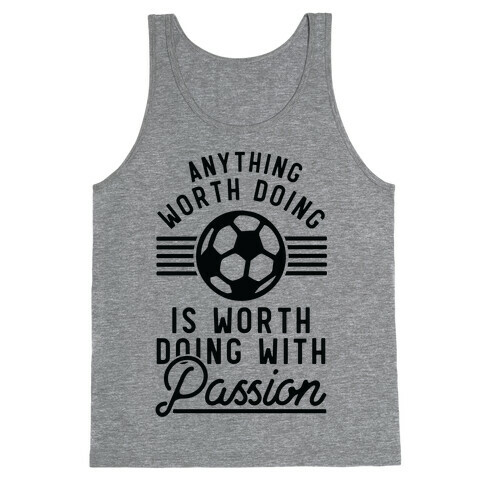 Anything Worth Doing is Worth Doing With Passion Soccer Tank Top