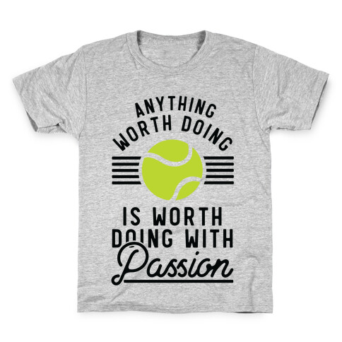 Anything Worth Doing is Worth Doing With Passion Tennis Kids T-Shirt