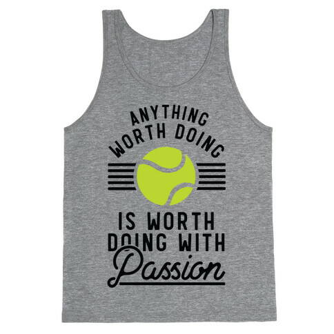 Anything Worth Doing is Worth Doing With Passion Tennis Tank Top