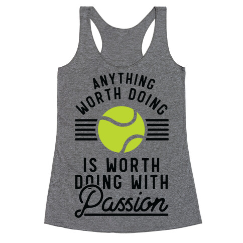 Anything Worth Doing is Worth Doing With Passion Tennis Racerback Tank Top