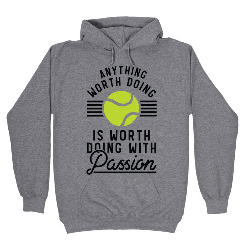 Anything Worth Doing is Worth Doing With Passion Tennis Hooded Sweatshirt