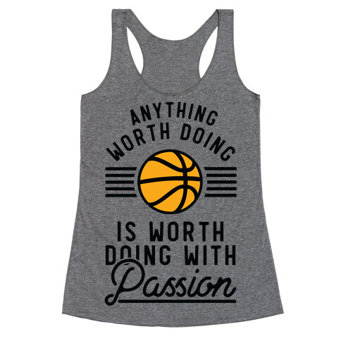 Anything Worth Doing is Worth Doing With Passion Basketball Racerback Tank Top