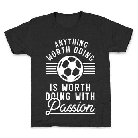 Anything Worth Doing is Worth Doing With Passion Soccer Kids T-Shirt