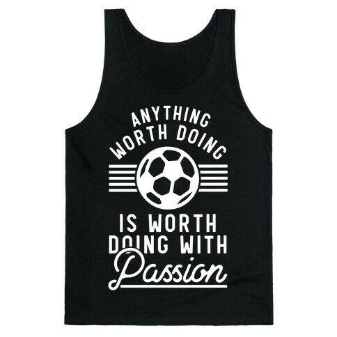 Anything Worth Doing is Worth Doing With Passion Soccer Tank Top