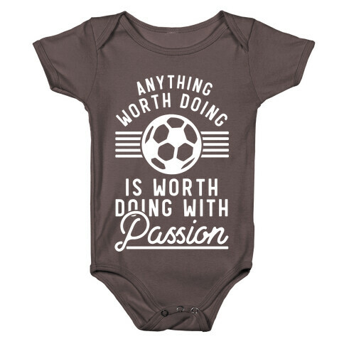 Anything Worth Doing is Worth Doing With Passion Soccer Baby One-Piece