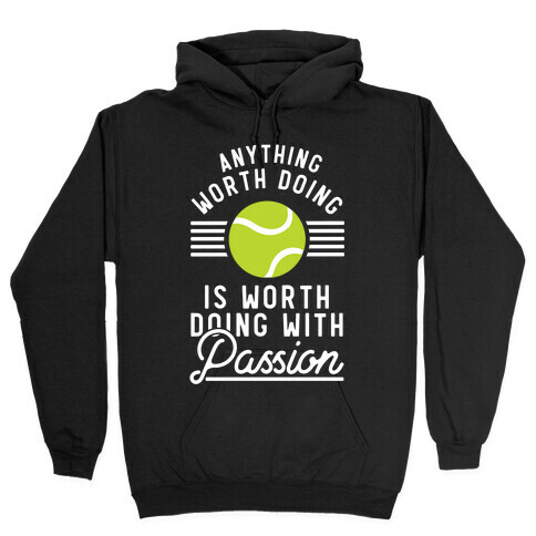 Anything Worth Doing is Worth Doing With Passion Tennis Hooded Sweatshirt