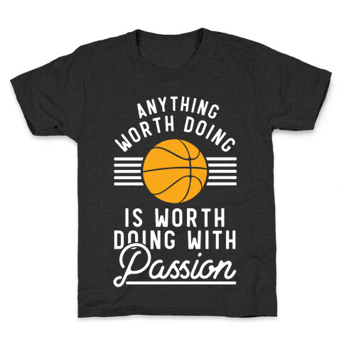 Anything Worth Doing is Worth Doing With Passion Basketball Kids T-Shirt