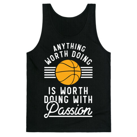 Anything Worth Doing is Worth Doing With Passion Basketball Tank Top
