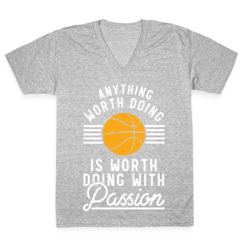 Anything Worth Doing is Worth Doing With Passion Basketball V-Neck Tee Shirt