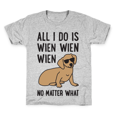 All I Do Is Wien Wien Wien No Matter What Dachshund  Kids T-Shirt