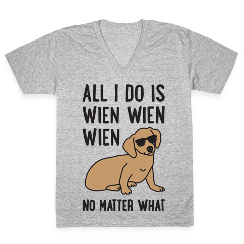 All I Do Is Wien Wien Wien No Matter What Dachshund  V-Neck Tee Shirt