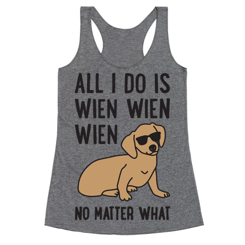 All I Do Is Wien Wien Wien No Matter What Dachshund  Racerback Tank Top