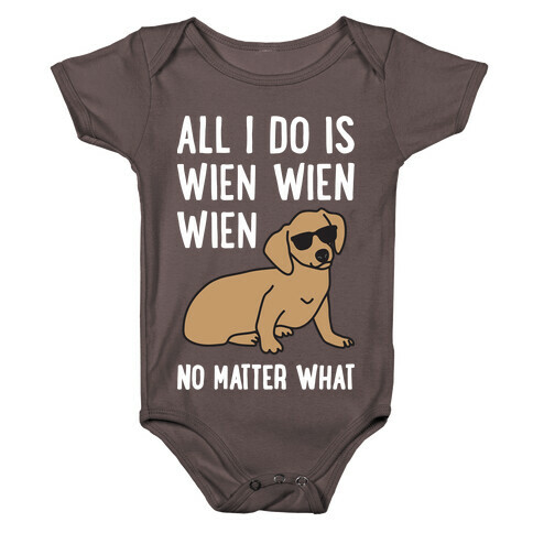 All I Do Is Wien Wien Wien No Matter What Dachshund  Baby One-Piece