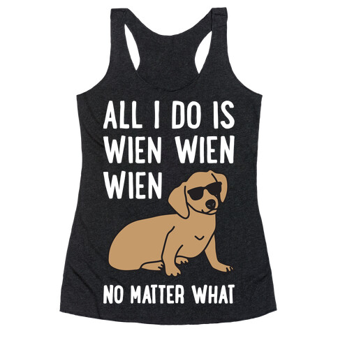 All I Do Is Wien Wien Wien No Matter What Dachshund  Racerback Tank Top