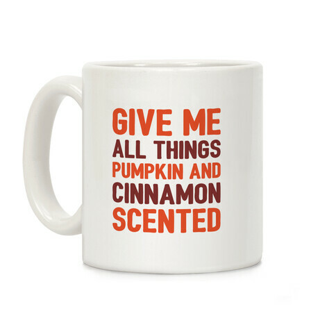 Give Me All Things Pumpkin And Cinnamon Scented  Coffee Mug