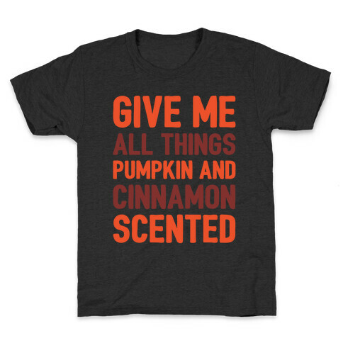 Give Me All Things Pumpkin And Cinnamon Scented White Print Kids T-Shirt
