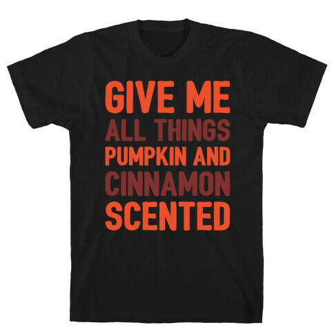 Give Me All Things Pumpkin And Cinnamon Scented White Print T-Shirt