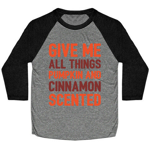Give Me All Things Pumpkin And Cinnamon Scented White Print Baseball Tee
