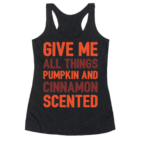 Give Me All Things Pumpkin And Cinnamon Scented White Print Racerback Tank Top