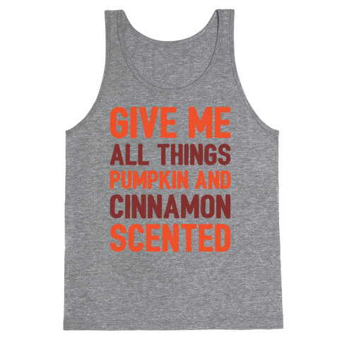 Give Me All Things Pumpkin And Cinnamon Scented  Tank Top