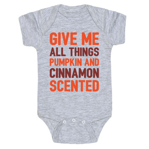 Give Me All Things Pumpkin And Cinnamon Scented  Baby One-Piece