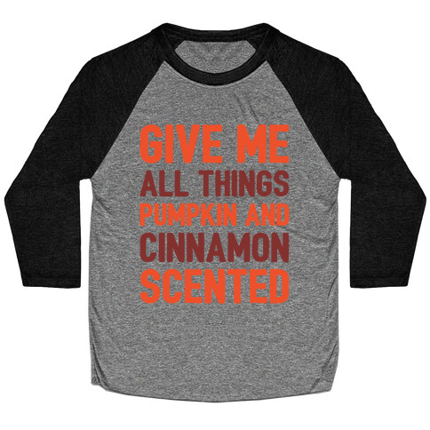 Give Me All Things Pumpkin And Cinnamon Scented  Baseball Tee