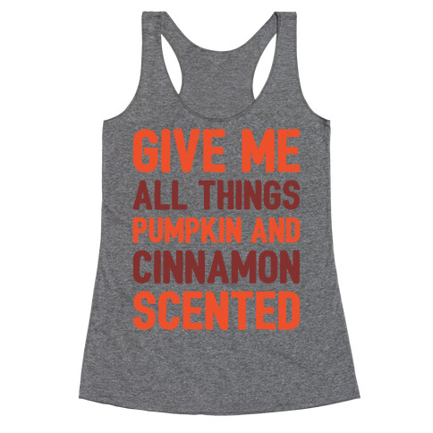 Give Me All Things Pumpkin And Cinnamon Scented  Racerback Tank Top